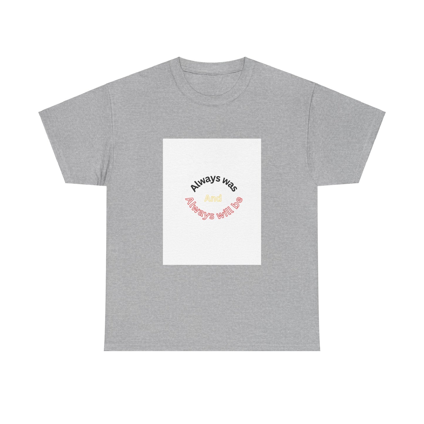 Unisex Heavy Cotton Tee - "Always Was And Always Will Be" Statement Tee