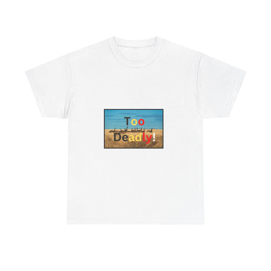 Too Deadly! Unisex Heavy Cotton Tee - Fun Casual Wear for Everyday Adventures