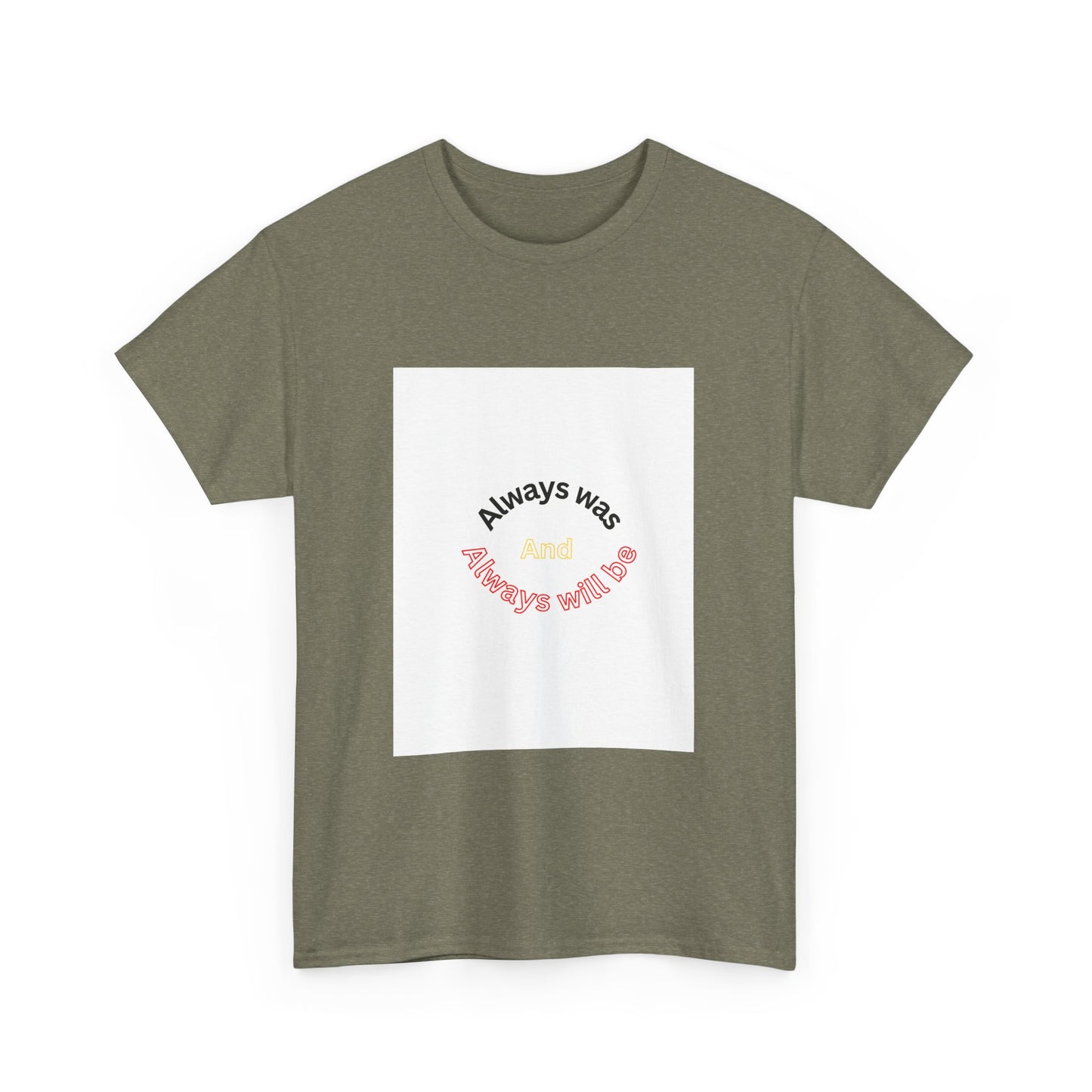 Unisex Heavy Cotton Tee - "Always Was And Always Will Be" Statement Tee
