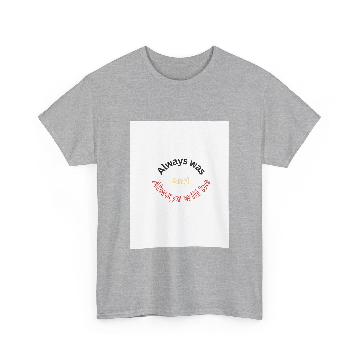 Unisex Heavy Cotton Tee - "Always Was And Always Will Be" Statement Tee
