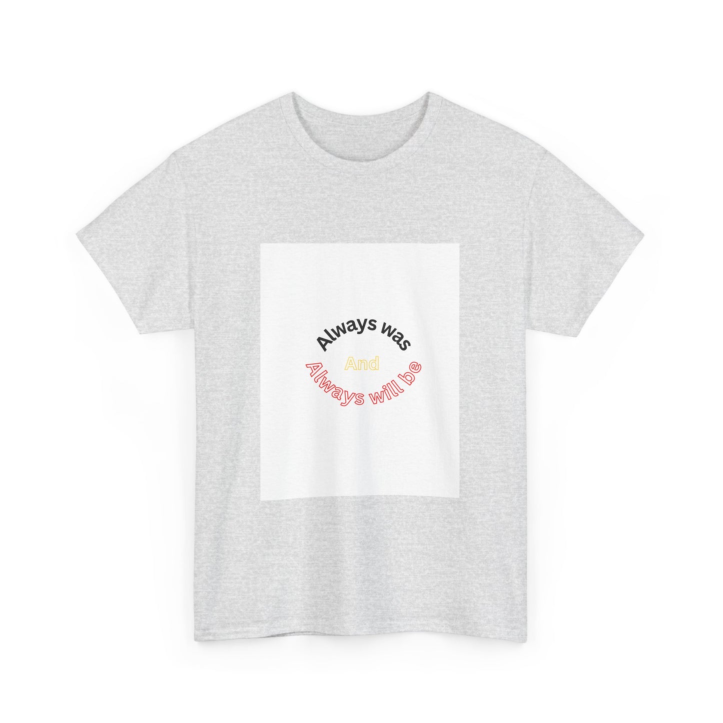 Unisex Heavy Cotton Tee - "Always Was And Always Will Be" Statement Tee