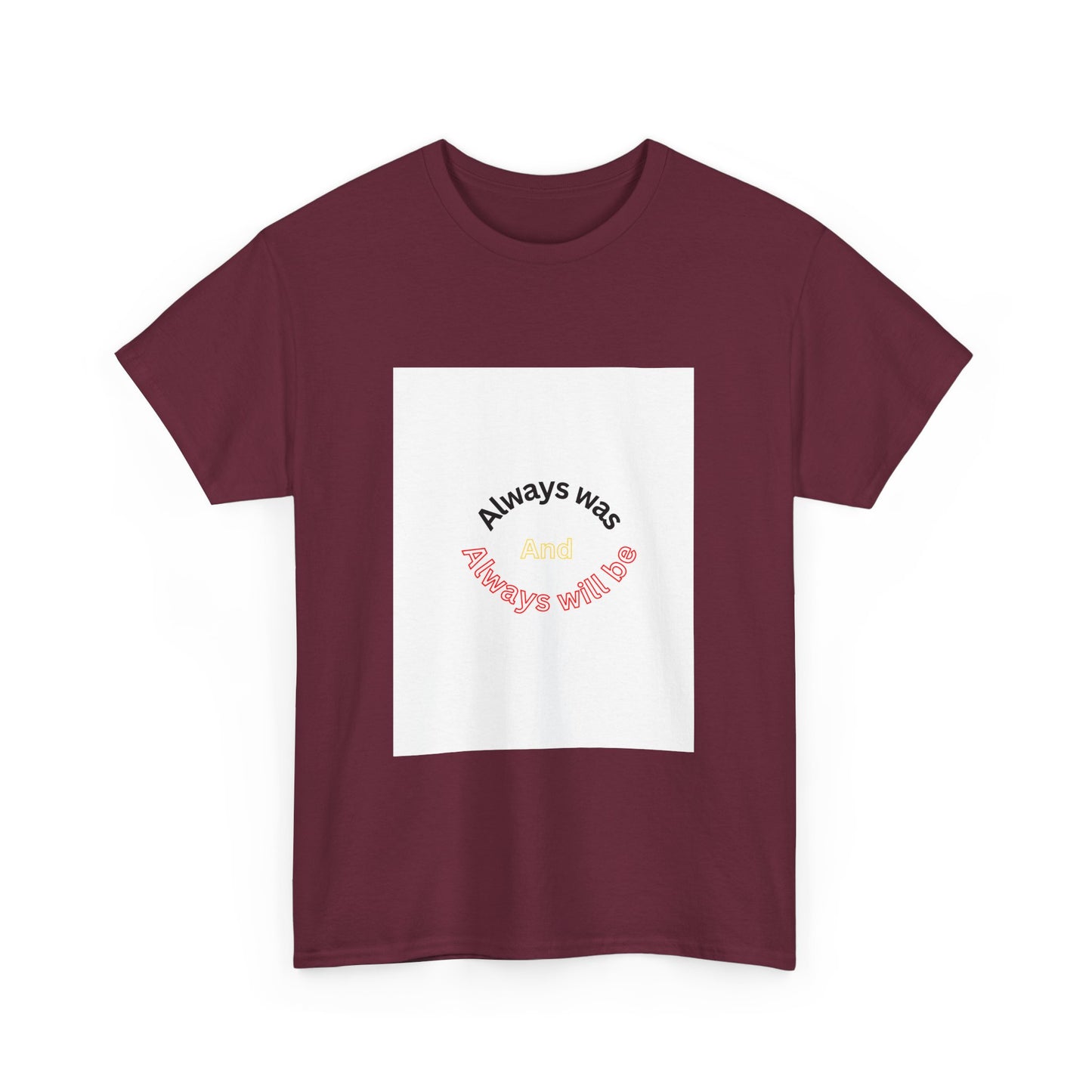 Unisex Heavy Cotton Tee - "Always Was And Always Will Be" Statement Tee