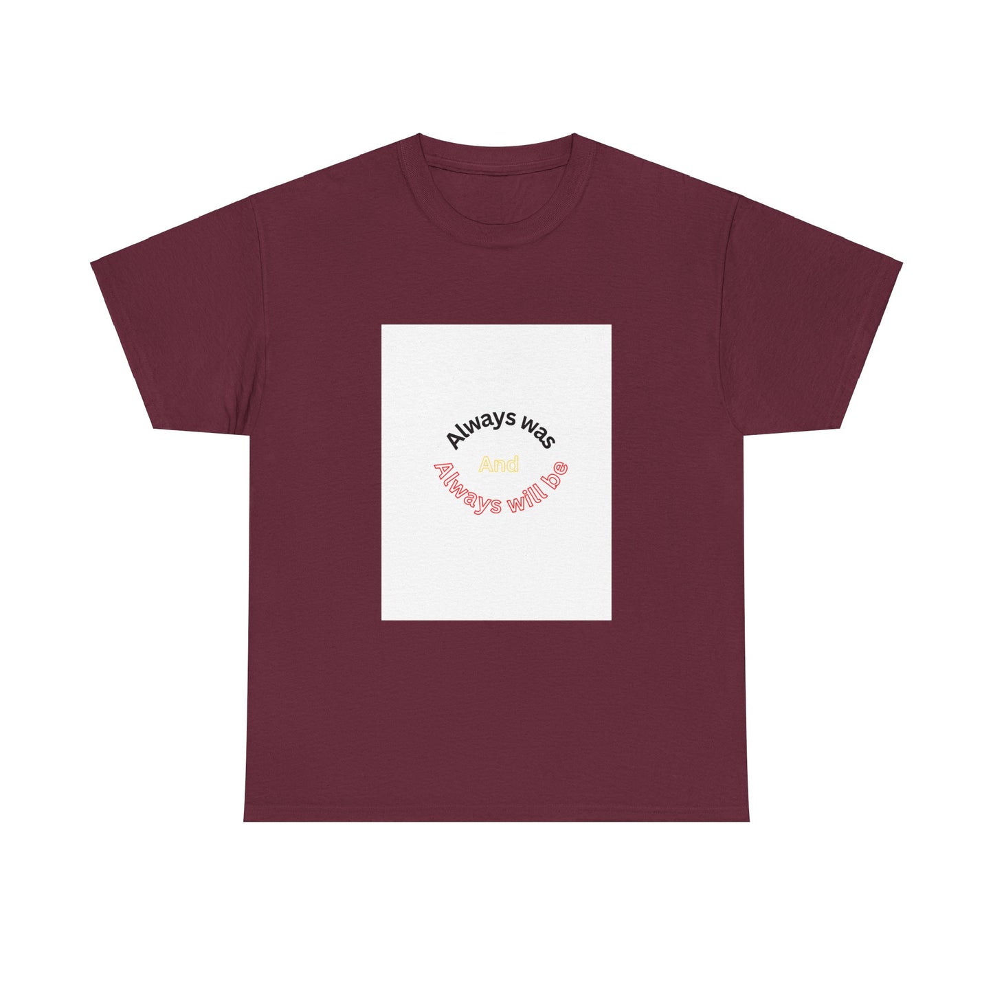 Unisex Heavy Cotton Tee - "Always Was And Always Will Be" Statement Tee