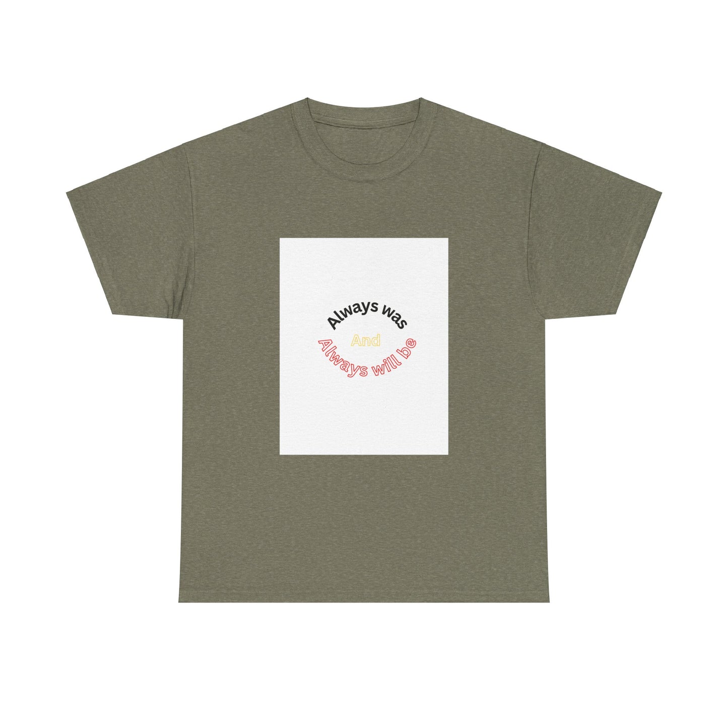 Unisex Heavy Cotton Tee - "Always Was And Always Will Be" Statement Tee